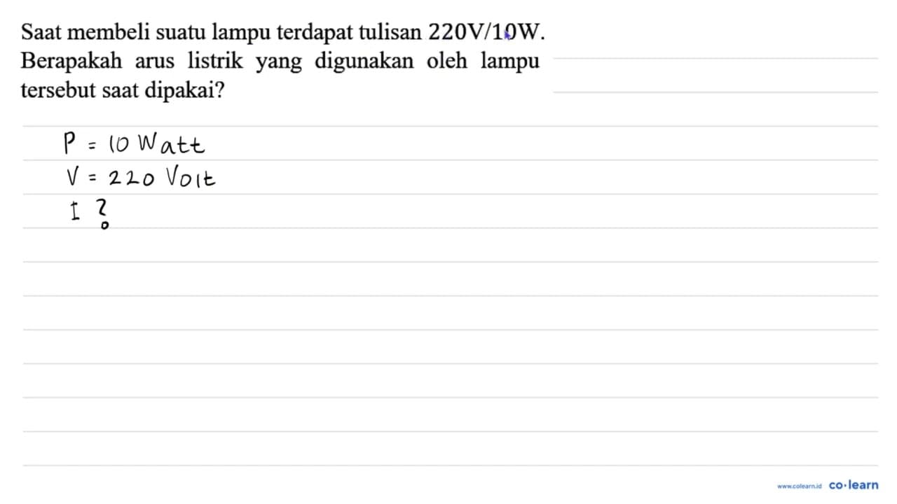 Saat membeli suatu lampu terdapat tulisan 220 V/10 W.