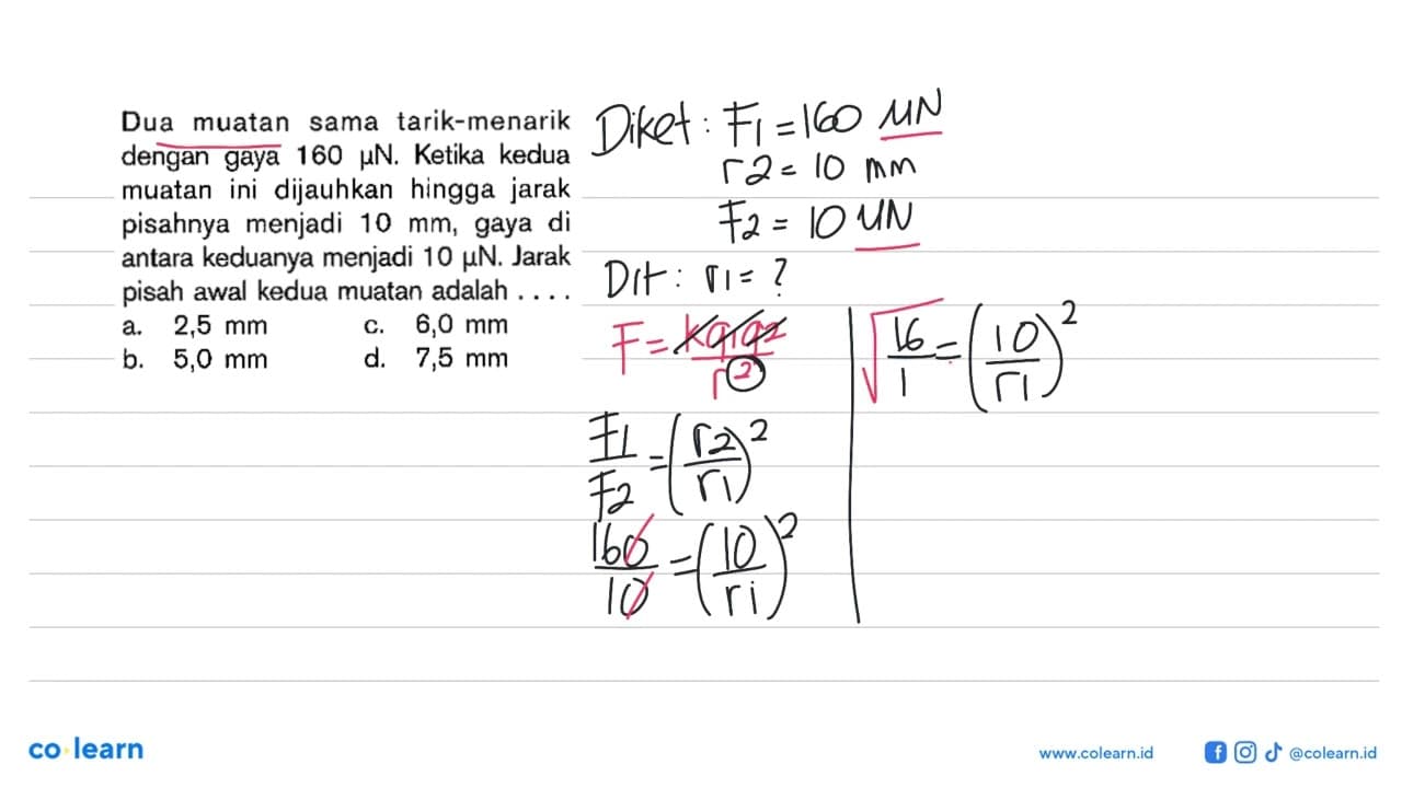 Dua muatan sama tarik-menarik dengan gaya 160 muN. Ketika