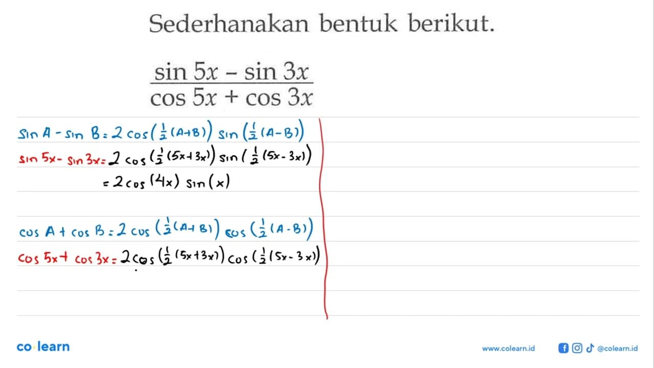 Sederhanakan bentuk berikut: (sin 5x - sin 3x ) / (COS 5x +