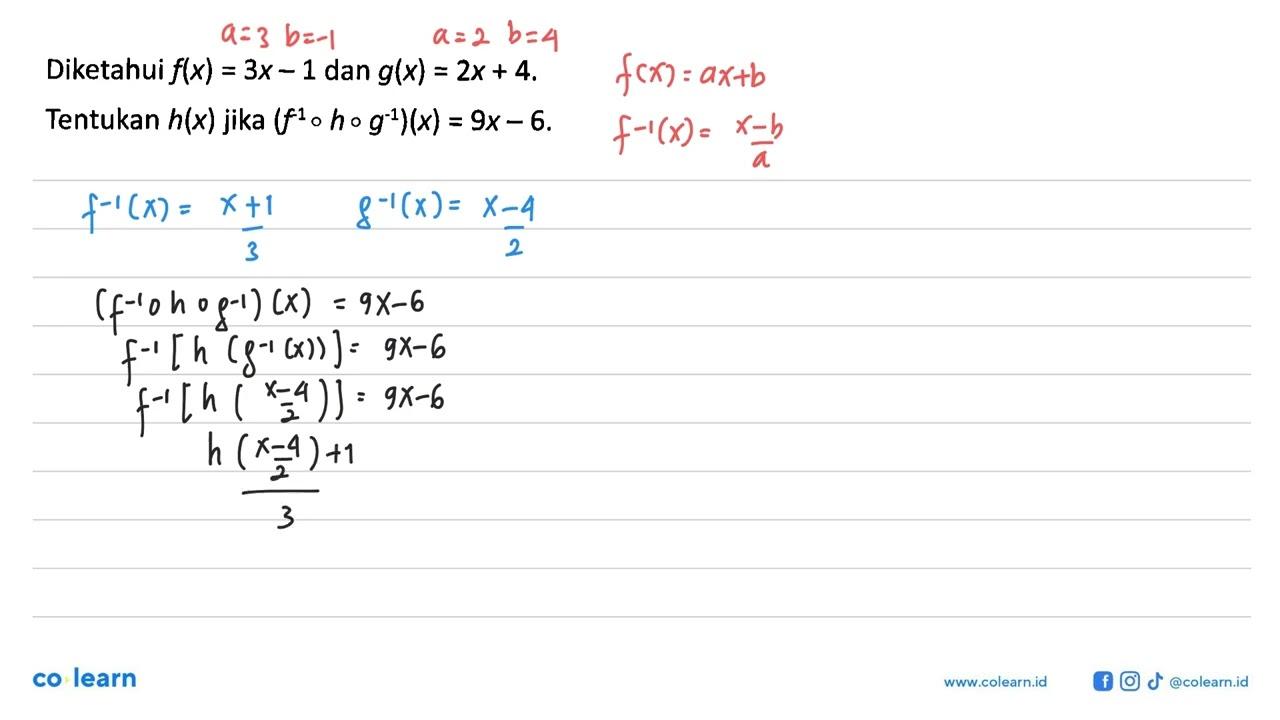 Diketahui f(x)=3x-1 dan g(x)=2x+4.Tentukan h(x) jika (f^1 o