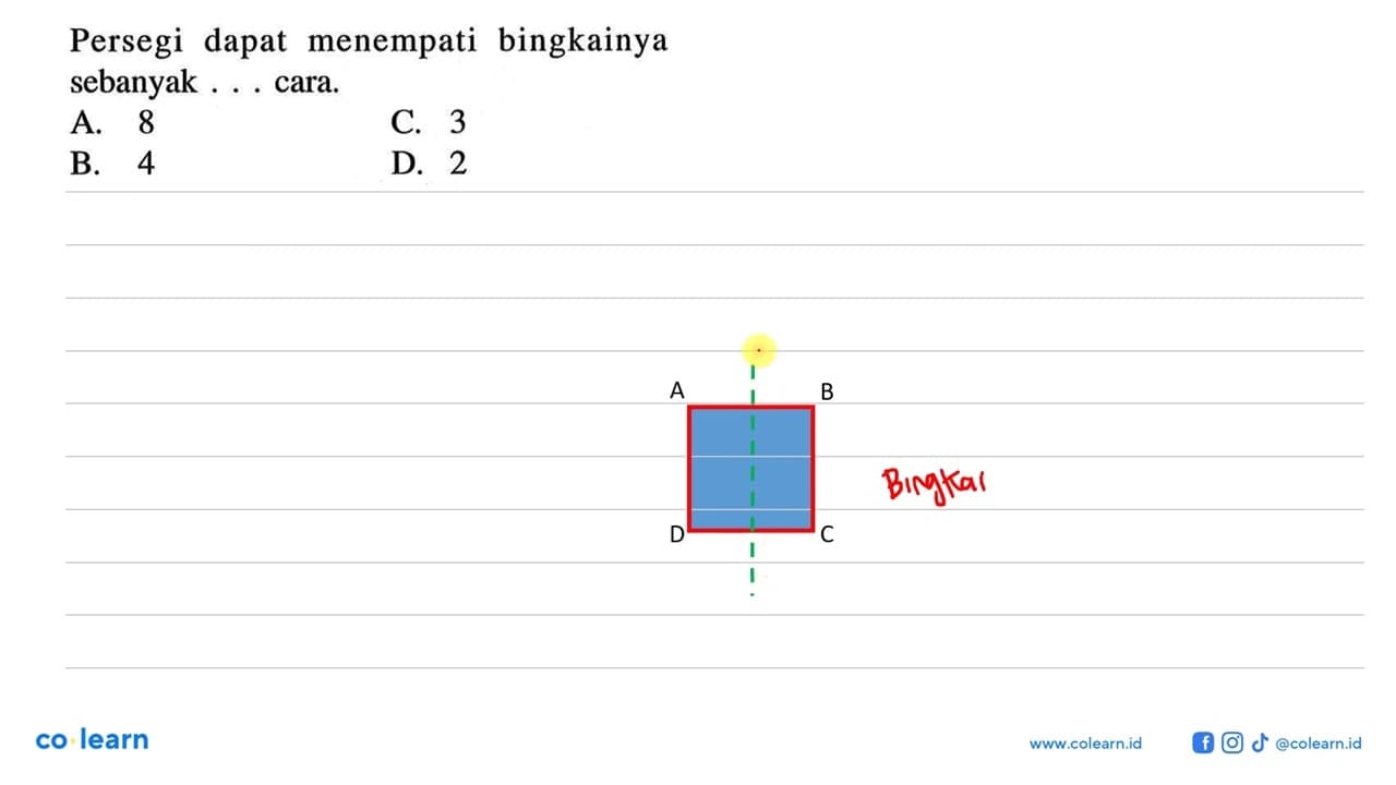 Persegi dapat menempati bingkainya sebanyak....cara.