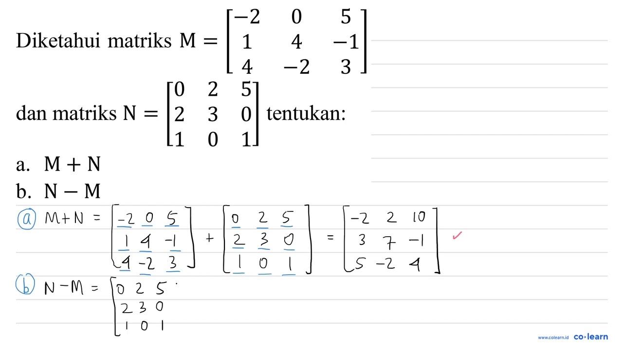 Diketahui matriks M=[-2 0 5 1 4 -1 4 -2 3] dan matriks N=[0