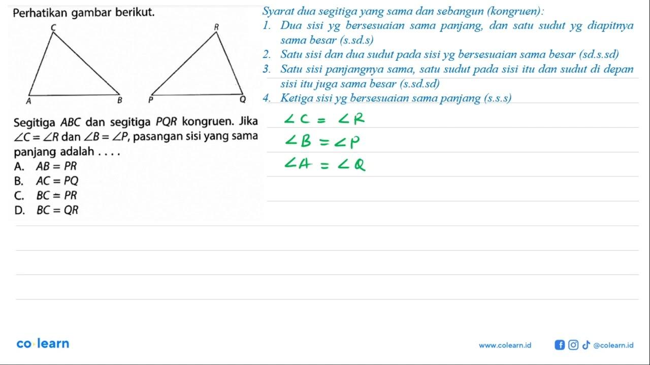 Perhatikan gambar berikut. A B C P Q R Segitiga ABC dan