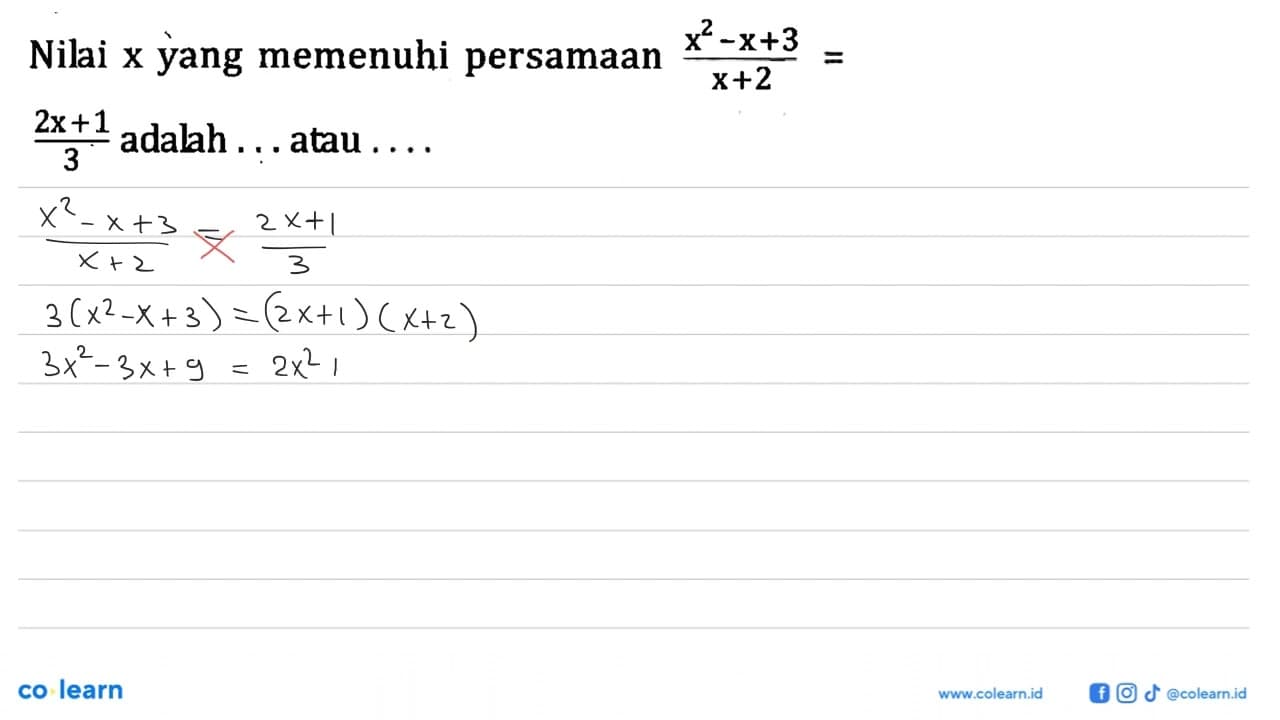 Nilai x yang memenuhi persamaan (x^2 - x + 3)/(x + 2) = (2x