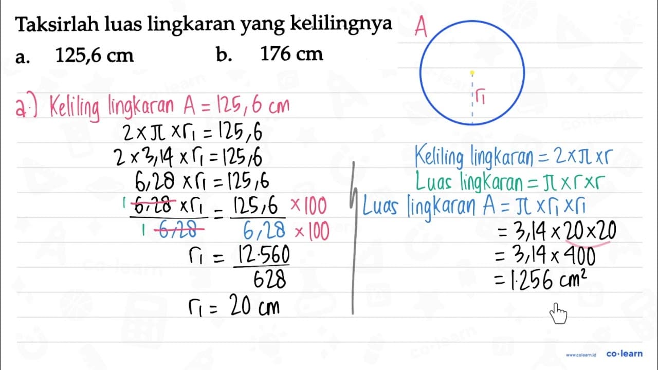 Taksirlah luas lingkaran yang kelilingnya a. 125,6 cm b.