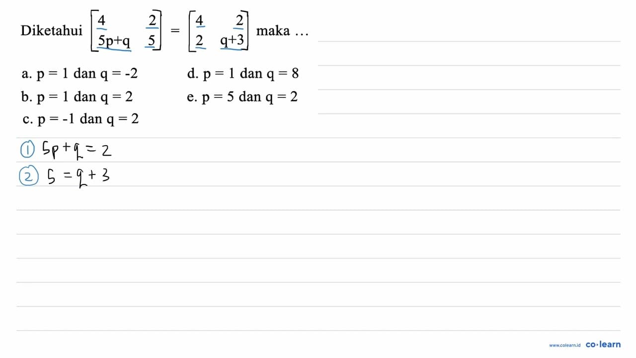 Diketahui |4 2 5p+q 5| = |4 2 2 q+3| maka