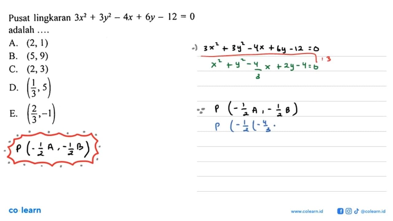 Pusat lingkaran 3x^2+3y^2-4x+6y-12=0 adalah ...