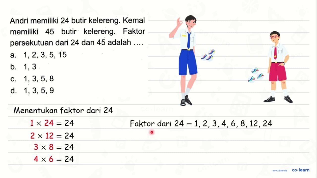 Andri memiliki 24 butir kelereng. Kemal memiliki 45 butir