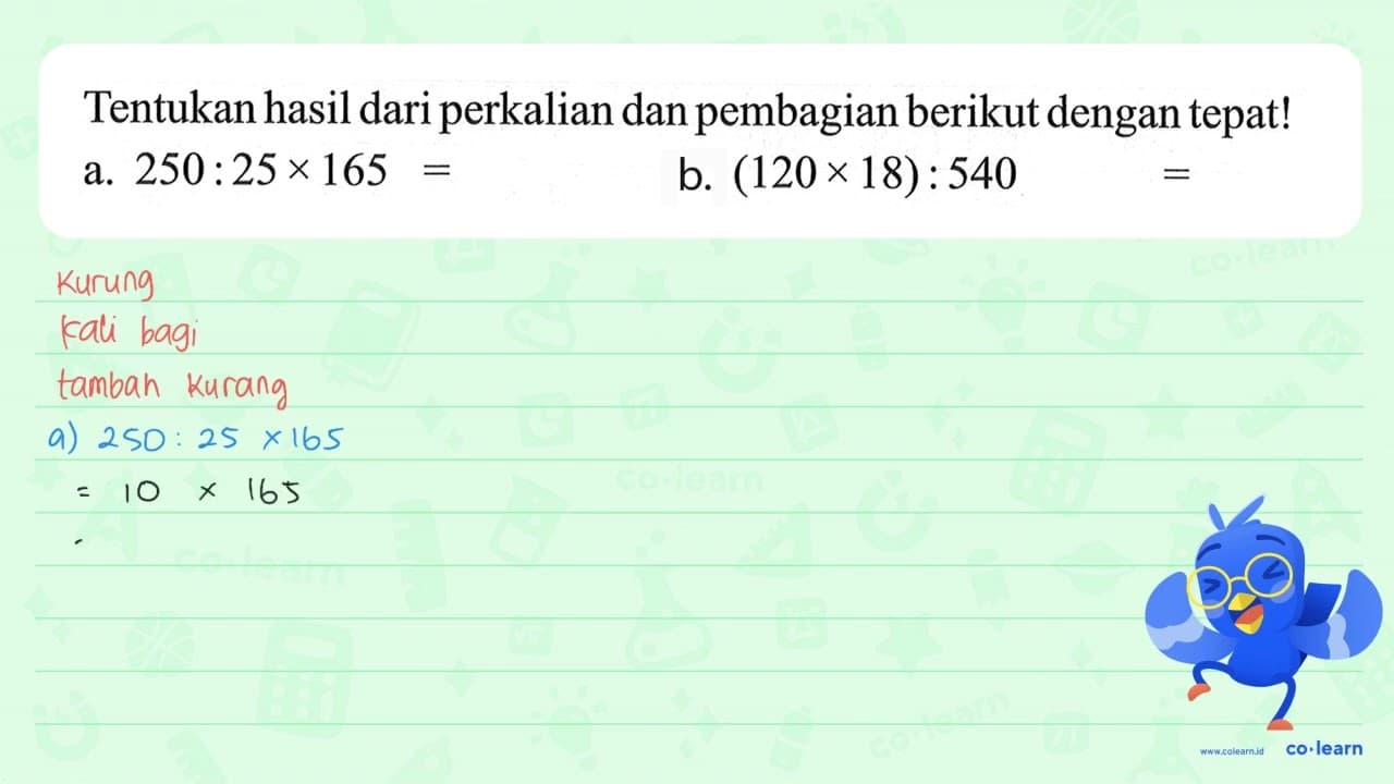 Tentukan hasil dari perkalian dan pembagian berikut dengan