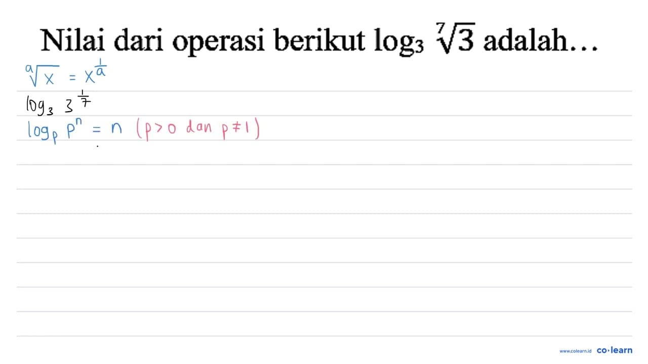 Nilai dari operasi berikut log _(3) sqrt[7]{3) adalah...