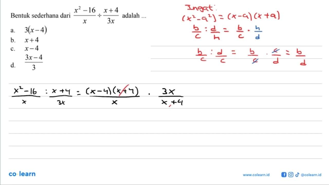 Bentuk sederhana dari adalah (x^2-16x)/x / (x+4)/3x