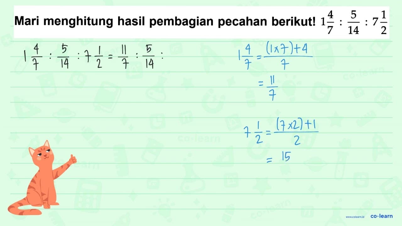 Mari menghitung hasil pembagian pecahan berikut! 1 4/7 :