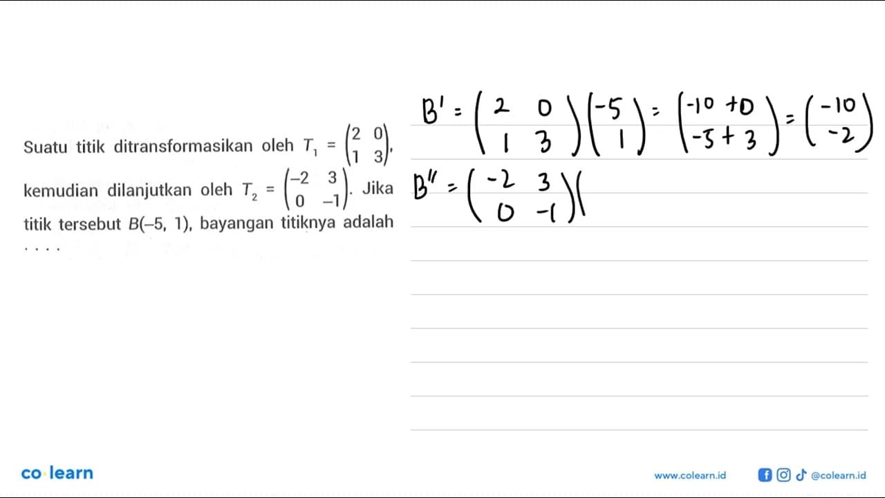 Suatu titik ditransformasikan oleh T1=(2 0 1 3), kemudian