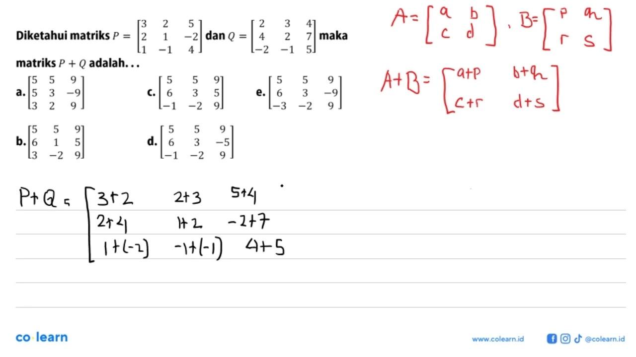 Diketahui matriks P =[3 2 5 2 1 -2 1 -1 4] dan Q =[2 3 4 4