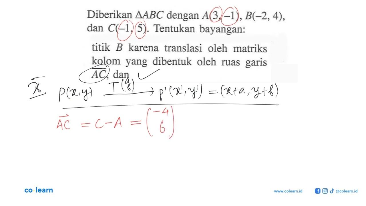 Diberikan segitiga ABC dengan A(3,-1), B(-2, 4), dan C(-1,