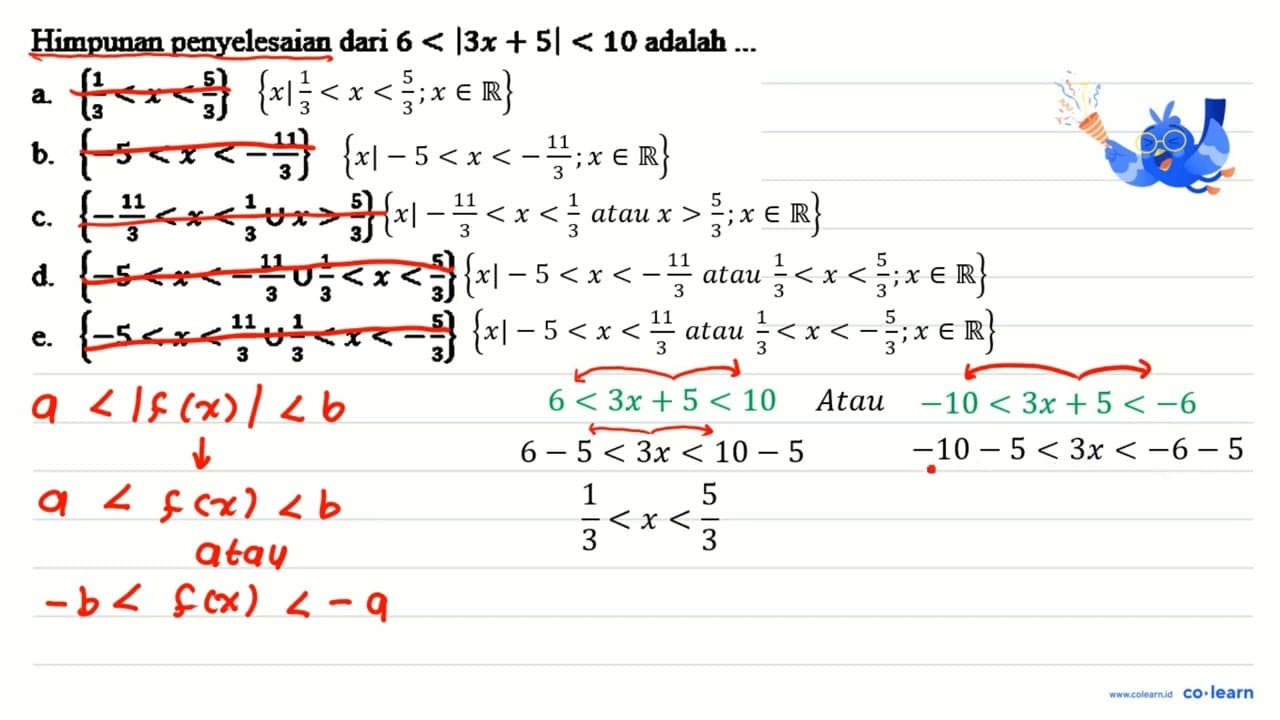 Himpunan penyelesaian dari 6<|3 x+5|<10 adalah ...