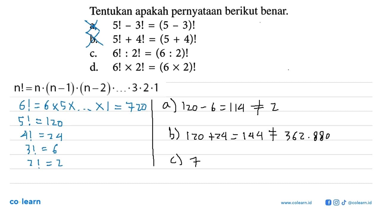 Tentukan apakah pernyataan berikut benar.a. 5!-3!=(5-3)!b.
