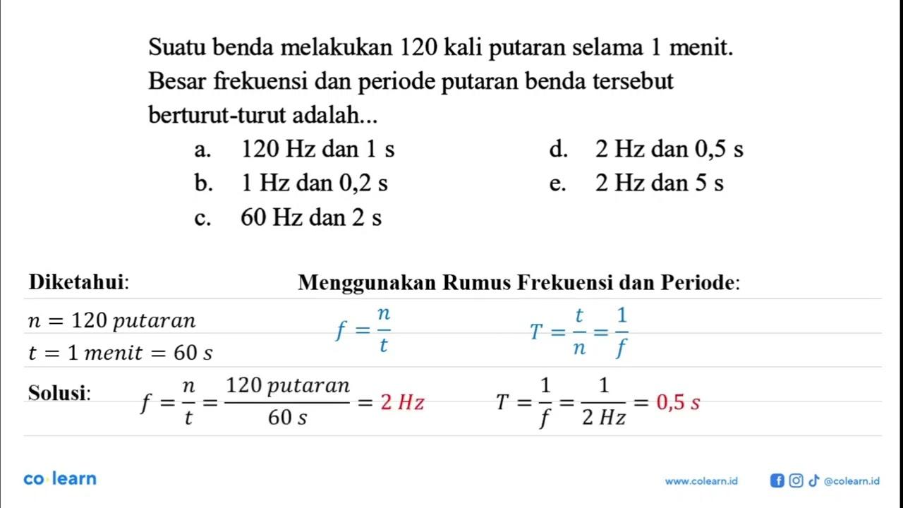 Suatu benda melakukan 120 kali putaran selama 1 menit.