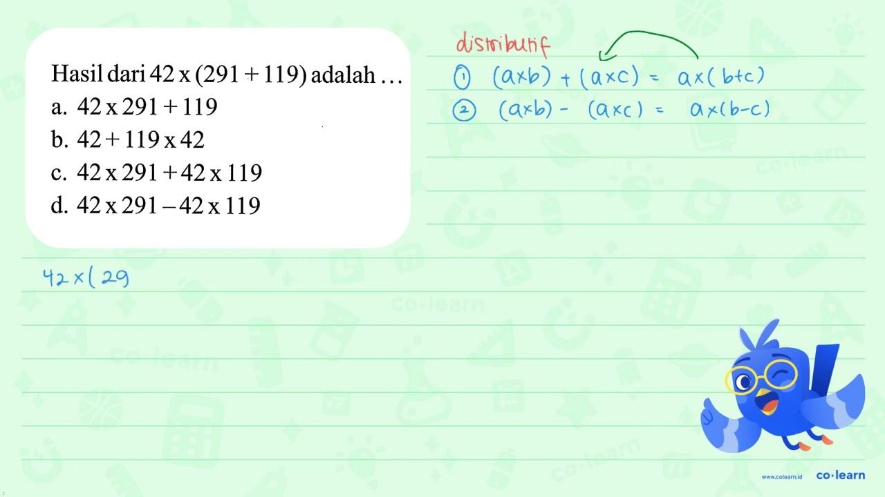 Hasil dari 42 x (291 + 119) adalah ...