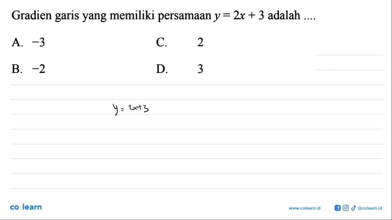 Gradien garis yang memiliki persamaan y = 2x + 3 adalah a.