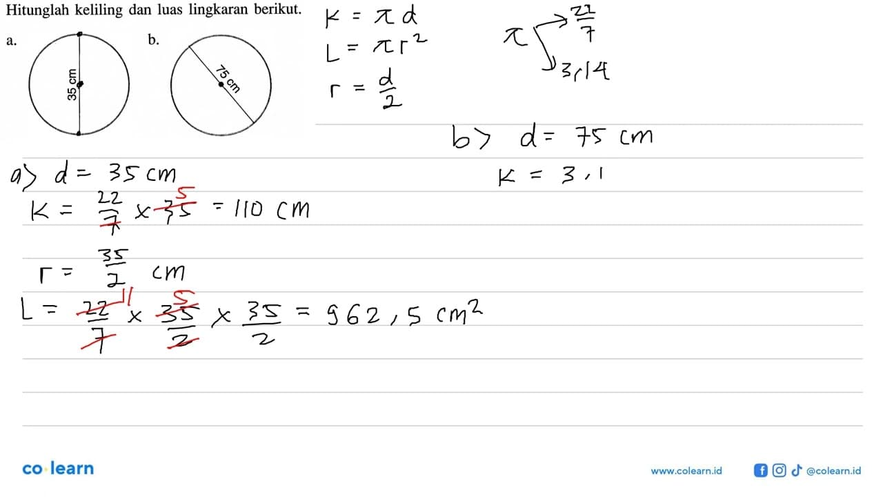 Hitunglah keliling dan luas lingkaran berikut. a. d=35 cm