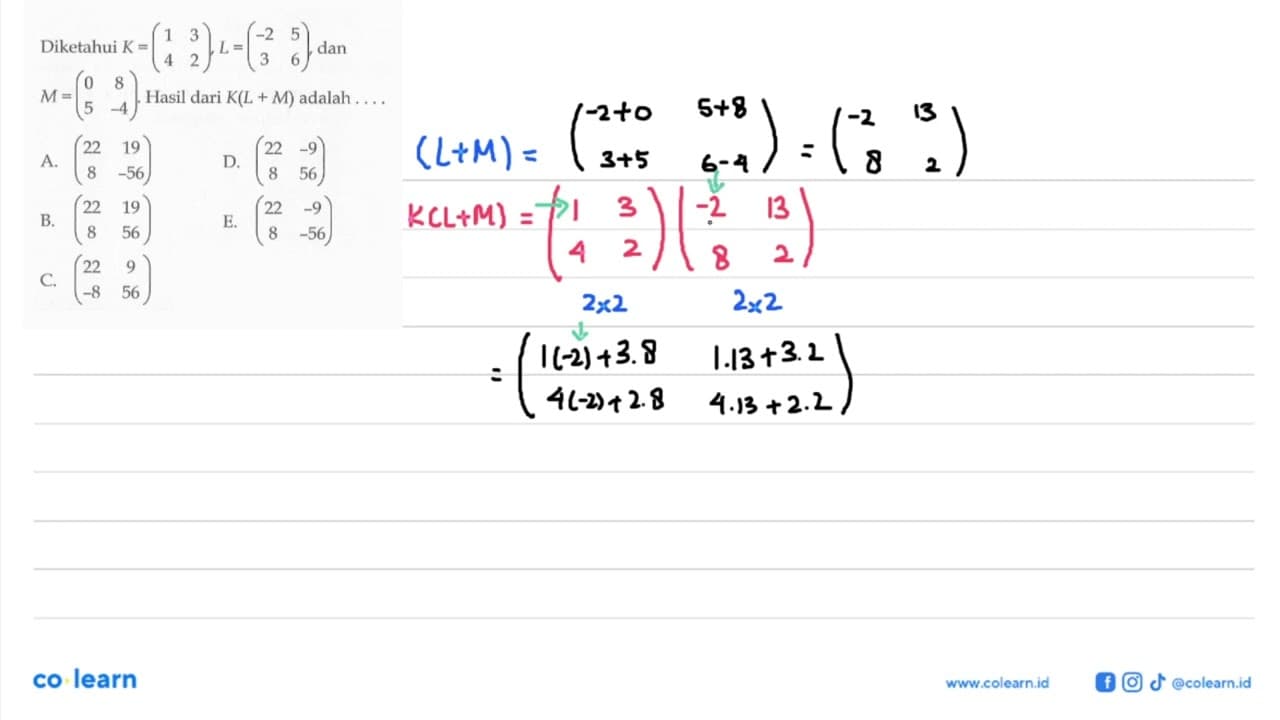 Diketahui K=(l1 3 4 2), L=(-2 5 3 6) , dan M=(0 8 5 -4).