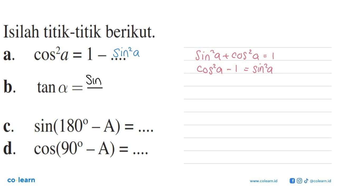 Isilah titik-titik berikut. a. cos^2 a = 1 -..... a. b. tan