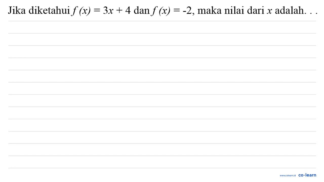 Jika diketahui f(x)=3 x+4 dan f(x)=-2 , maka nilai dari x