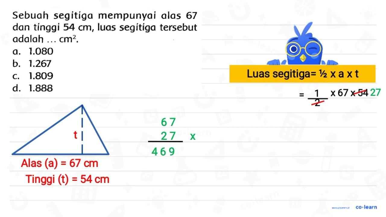 Sebuah segitíga mempunyai alas 67 dan tinggi 54 cm , luas