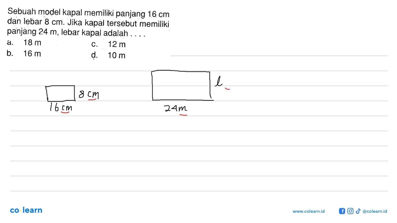 Sebuah model kapal memiliki panjang 16 cm dan lebar 8 cm .