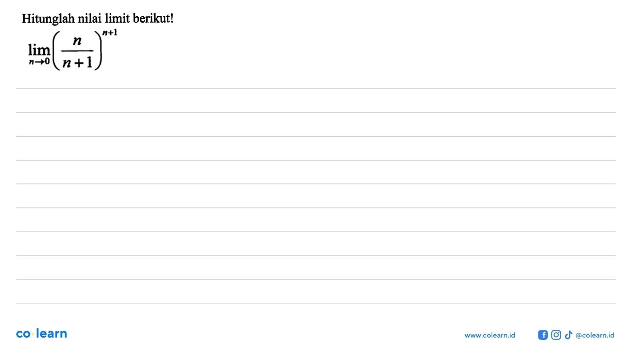 Hitunglah nilai limit berikut! lim n->0 (n/(n+1))^(n+1)