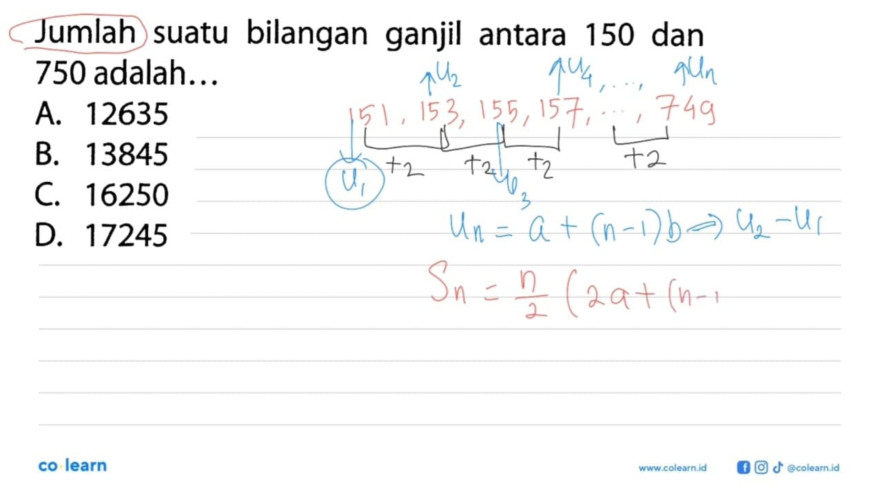 Jumlah suatu bilangan ganjil antara 150 dan 750 adalah ...