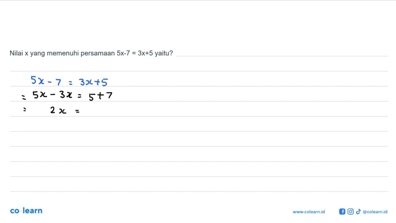 Nilai x yang memenuhi persamaan 5x-7=3x+5 yaitu?