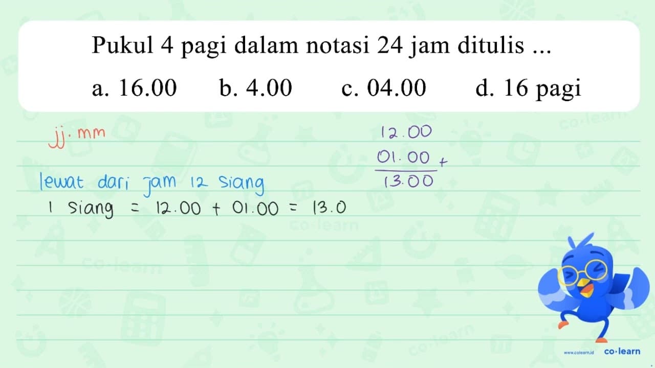 Pukul 4 pagi dalam notasi 24 jam ditulis ...