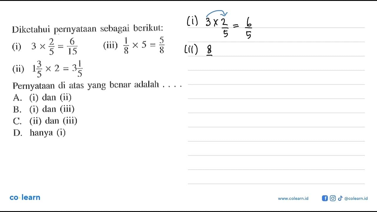 Diketahui pernyataan sebagai berikut:(i) 3 x 2/5 = 6/15