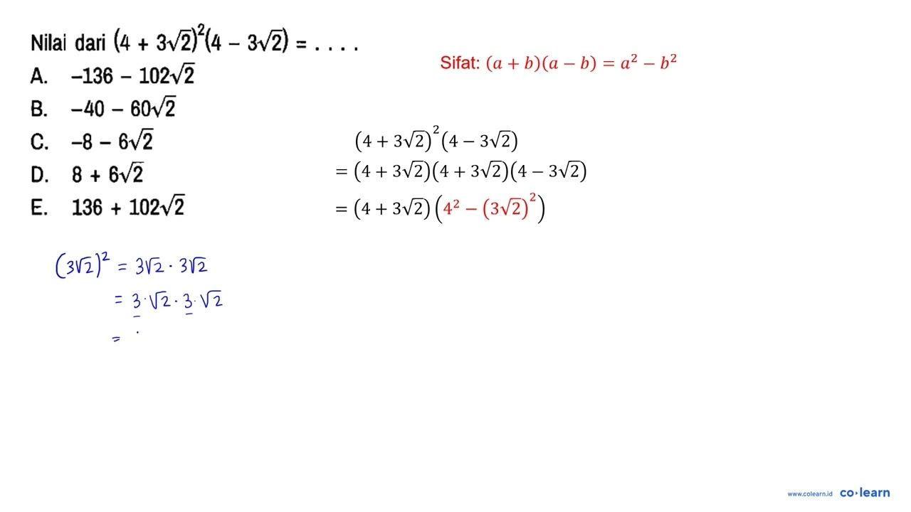 Nilai dari (4+3 akar(2))^2 (4-3 akar(2))=... A. -136-102