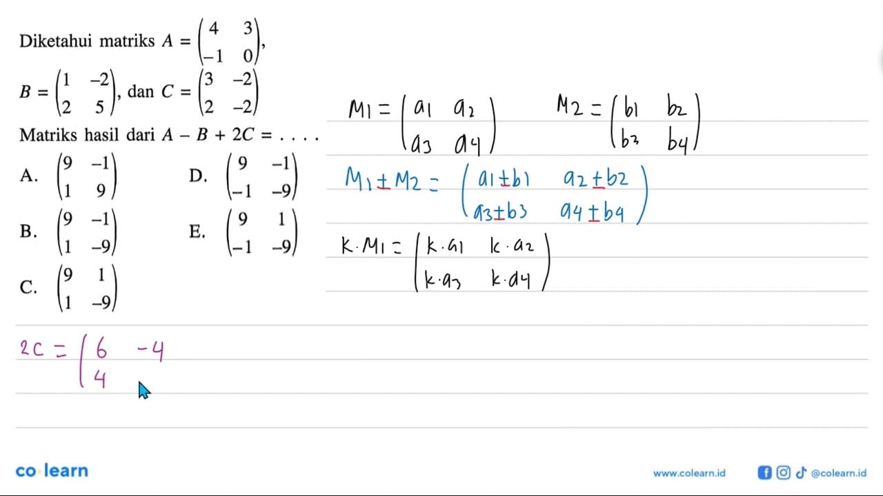 Diketahui matriks A=(4 3 -1 0), B=(1 -2 2 5), dan C=(3 -2 2