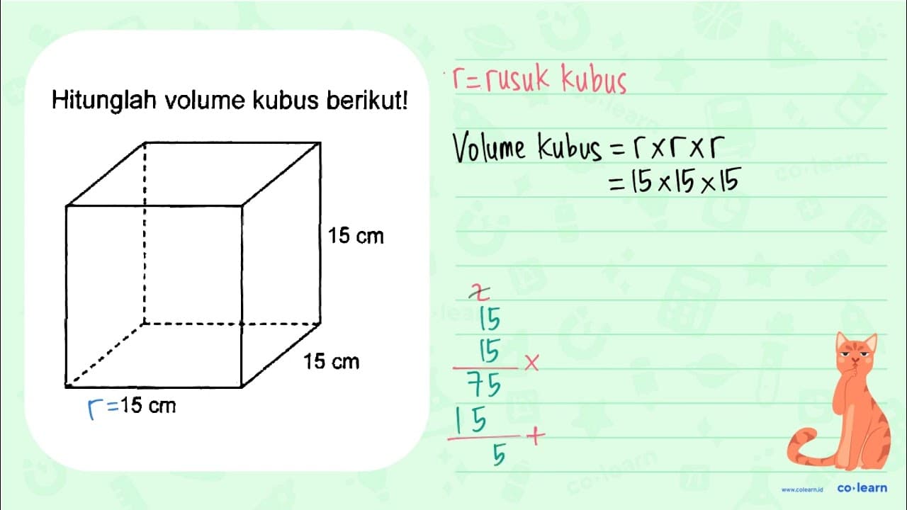 Hitunglah volume kubus berikut! Kubus 15 cm 15 cm 15 cm