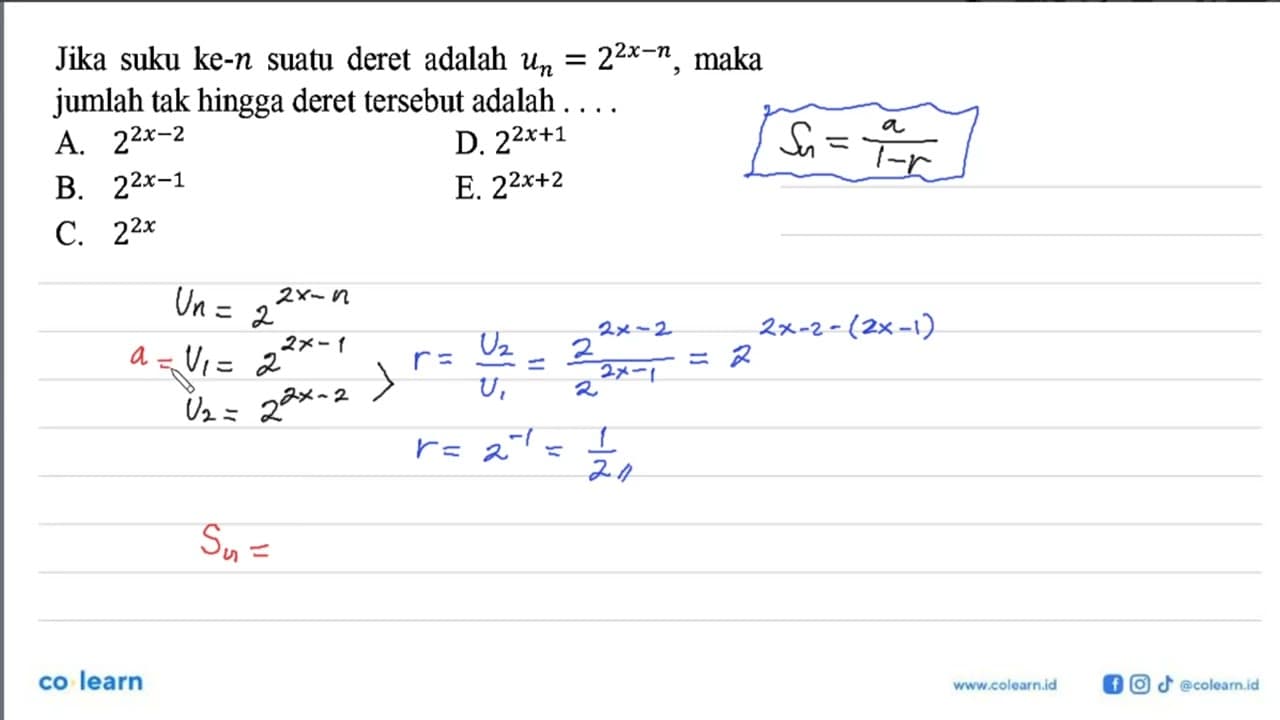 Jika suku ke-n suatu deret adalah Un=2^(2x-n), maka jumlah