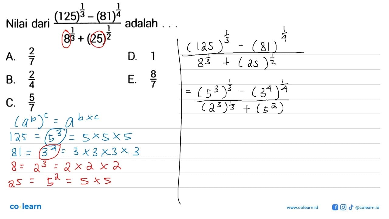 Nilai dari ((125)^1/3-(81)^1/4)/(8^1/3+(25)^1/2) adalah ...