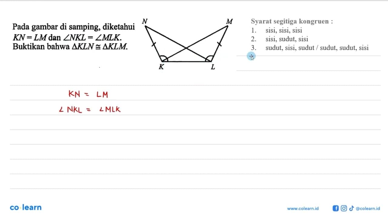 Pada gambar di samping, diketahui KN=LM dan sudut NKL=sudut