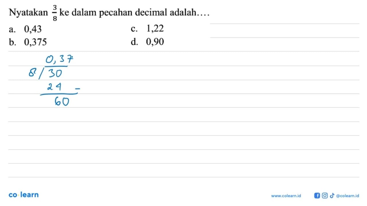 Nyatakan 3/8 ke dalam pecahan decimal adalah...