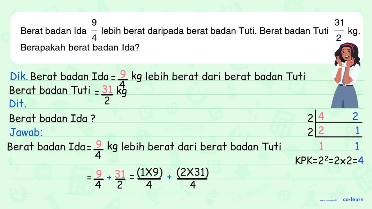 Berat badan Ida 9/4 lebih berat daripada berat badan Tuti.