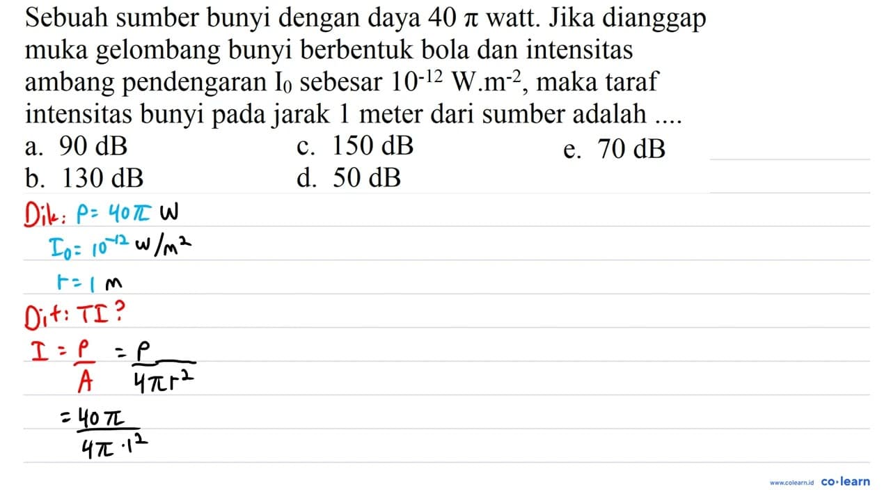 Sebuah sumber bunyi dengan daya 40 pi watt. Jika dianggap