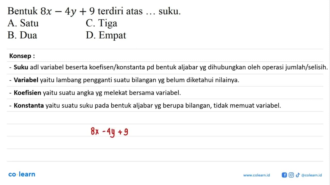 Bentuk 8x - 4y + 9 terdiri atas ... suku.