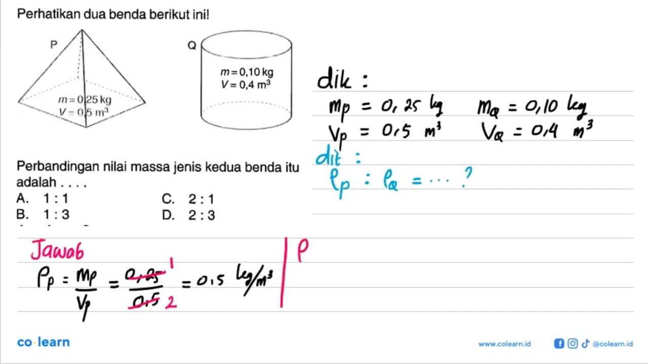 Perhatikan dua benda berikut ini! P m = 0,25 kg V = 0,5 m^3