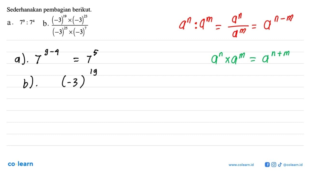 Sederhanakan pembagian berikut. a. 7^9 : 7^4 b. ((-3)^19 x