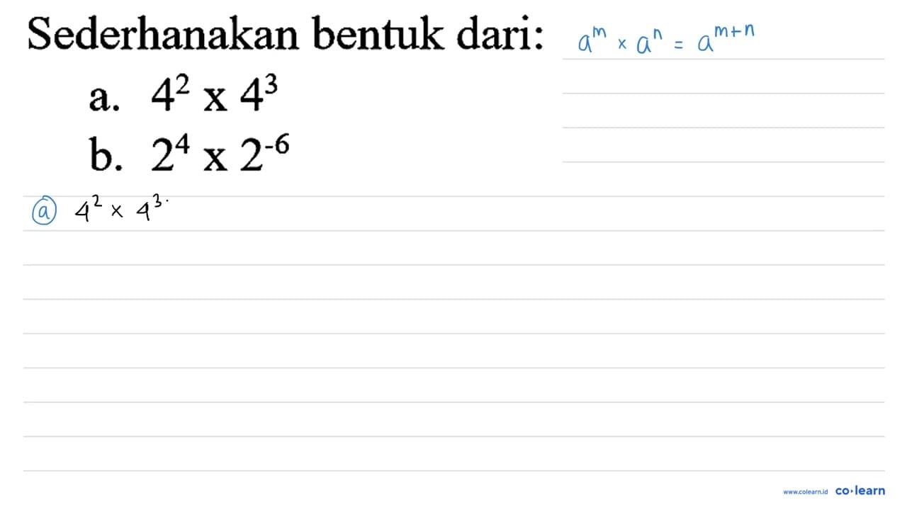 Sederhanakan bentuk dari: a. 4^(2) x 4^(3) b. 2^(4) x