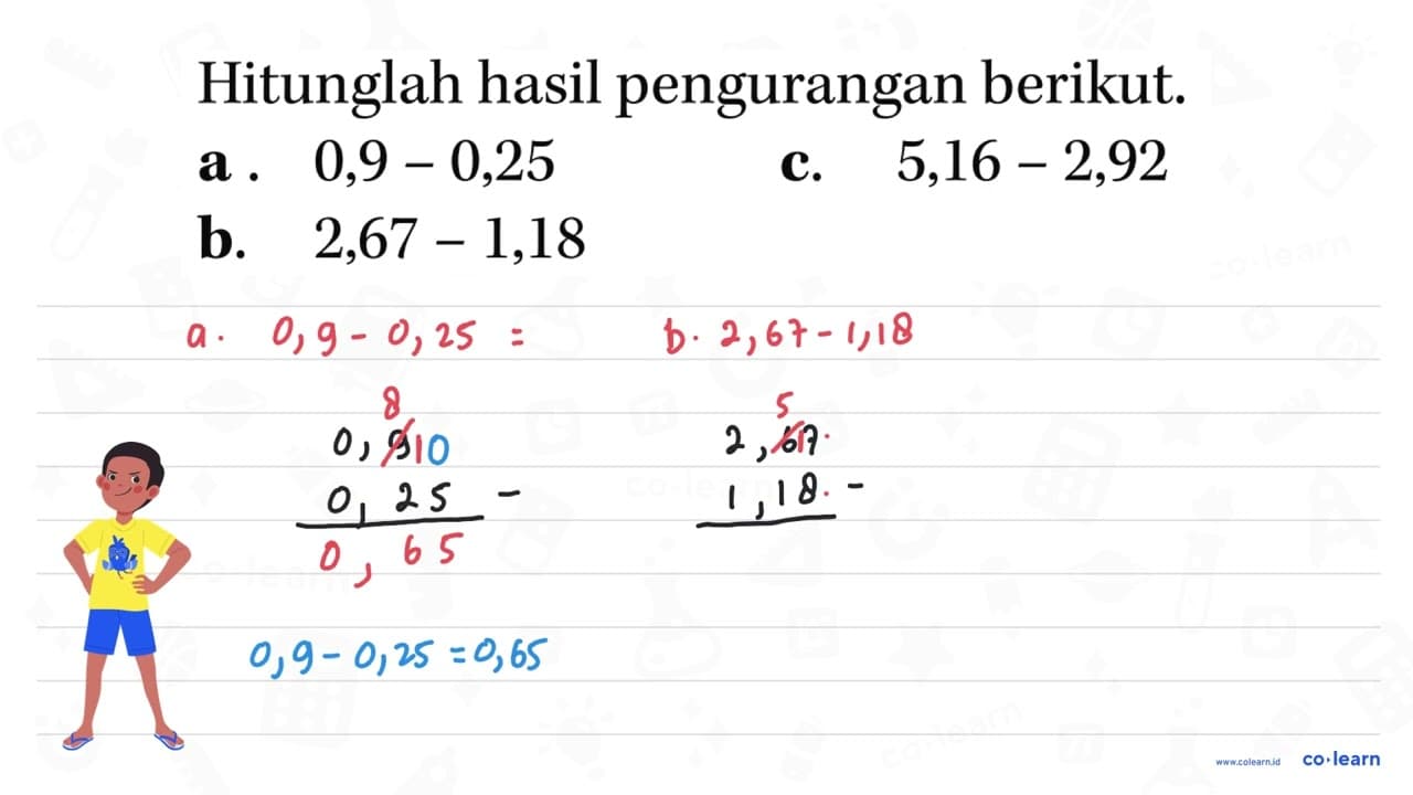 Hitunglah hasil pengurangan berikut. a. 0,9 - 0,25 c. 5,16