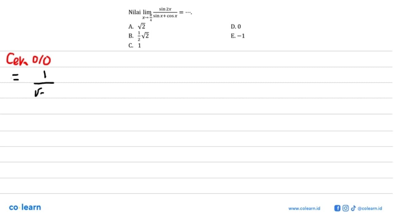 Nilai limit x->pi/4 sin2x/(sinx+cosx)=...